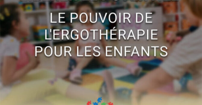 Libérer le potentiel : Le pouvoir de l’ergothérapie pour les enfants